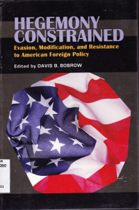 HEGEMONY CONSTRAINED EVASION, MODIFICATION, AND RESISTANCE TO AMERICAN FOREIGN POLICY