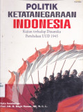 POLITIK KETATANEGARAAN INDONESIA KAJIAN TERHADAP DINAMIKA PERUBAHAN UUD 1945