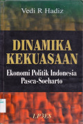 DINAMIKA KEKUASAAN: EKONOMI POLITIK INDONESIA PASCA-SOEHARTO