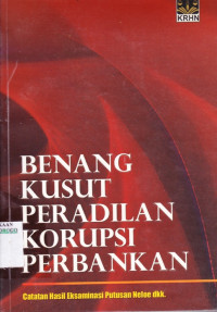 BENANG KUSUT PERADILAN KORUPSI PERBANKAN : CATATAN HASIL EKSAMINASI PUTUSAN NELOE