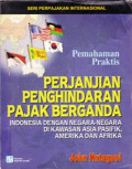 PERJANJIAN PENGHINDARAN PAJAK BERGANDA INDONESIA DENGAN NEGARA-NEGARA DI KAWASAN ASIA PASIFIK, AMERIKA DAN AFRIKA: PEMAHAMAN PRAKTIS