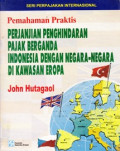 PERJANJIAN PENGHINDARAN PAJAK BERGANDA INDONESIA DENGAN NEGARA-NEGARA DI KAWASAN EROPA: PEMAHAMAN PRAKTIS