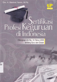 SERTIFIKASI PROFESI KEGURUAN DI INDONESIA : DILENGKAPI UU NO. 14 TAHUN 2005 TENTANG GURU DAN DOSEN