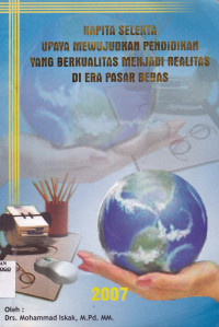 KAPITA SELEKTA UPAYA MEWUJUDKAN PENDIDIKAN YANG BERKUALITAS MENJADI REALITAS DI ERA PASAR BEBAS