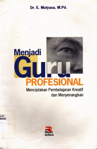 MENJADI GURU PROFESIONAL : MENCIPTAKAN PEMBELAJARAN KREATIF DAN MENYENANGKAN