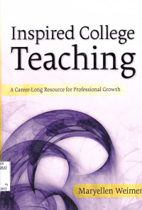 INSPIRED COLLEGE TEACHING : A CAREER-LONG RESOURCE FOR PROFESSIONAL GROWTH