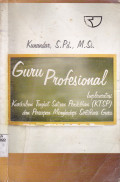 GURU PROFESIONAL : IMPLEMENTASI KURIKULUM TINGKAT SATUAN PENDIDIKAN (KTSP) DAN PERSIAPAN MENGHADAPI SERTIFIKASI GURU