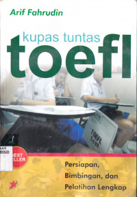 KUPAS TUNTAS TOEFL : PERSIAPAN, BIMBINGAN DAN PELATIHAN LENGKAP