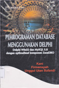 PEMROGRAMAN DATABASE MENGGUNAKAN DELPHI : DELPHI WIN32 DAN MYSQL 5.0 DENGAN OPTIMALISASI KOMPONEN ZEOS DBO