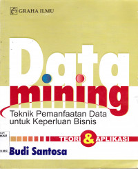 DATA MINING : TEKNIK PEMANFAATAN DATA UNTUK KEPERLUAN BISNIS