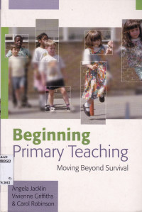 BEGINNING PRIMARY TEACHING MOVING BEYOND SURVIVAL