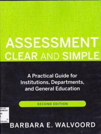 ASSESSMENT CLEAR AND SIMPLE: A PRATICAL GUIDE FOR INSTITUTIONS, DEPARTEMENTS, AND GENERAL EDUCATION