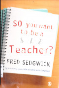 SO YOU WANT TO BE A TEACHER