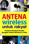 ANTENA WIRELESS UNTUK RAKYAT : PANDUAN MEMBUAT SENDIRI BERAGAM ANTENA WIRELESS 2.4 GHz