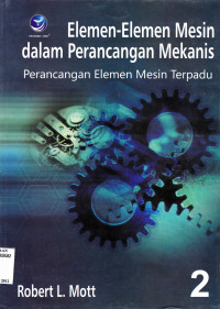 ELEMEN-ELEMEN MESIN DALAM PERANCANGAN MEKANIS BUKU 2 : PERANCANGAN MEKANIS TERPADU