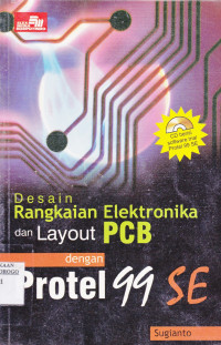 DESAIN RANGKAIAN ELEKTRONIKA DAN LAYOUT PCB DENGAN PROTEL 99 SE