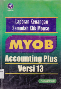 MYOB ACCOUNTING PLUS VERSI 13 LAPORAN KEUANGAN SEMUDAH KLIK MOUSE