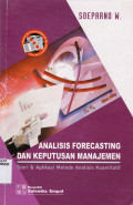 ANALISIS FORECASTING DAN KEPUTUSAN MANAJEMEN : TEORI DAN APLIKASI METODE ANALISIS KUANTITATIF