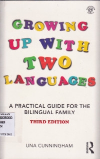 GROWING UP WITH TWO LANGUAGES : APRACTICAL GUIDE FOR THE BILINGUAL FAMILY