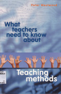 TEACHING METHODS : WHAT TEACHERS NEED TO KNOW ABOUT