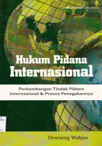 HUKUM PIDANA INTERNASIONAL : PERKEMBANGAN TINDAK PIDANA INTERNASIONAL & PROSES PENEGAKANNYA