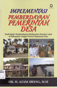 IMPLEMENTASI PEMBERDAYAAN PEMERINTAH DESA STUDI KAJIAN PEMBERDAYAAN BERDASARKAN KEARIFAN LOKAL DI KABUPATEN LINGGA PROVINSI KEPULAUAN RIAU