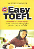 EASY TOEFL TEST OF ENGLISH AS A FOREIGN LANGUAGE MUDAH MEMAHAMI & MENGERJAKAN TES TOEFL, SKOR DIATAS 500