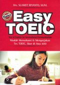 EASY TOEIC TEST OF ENGLISH FOR INTERNATIONAL COMMUNICATION MUDAH MEMAHAMI & MENGERJAKAN TES TOEIC, SKOR DI ATAS 600