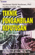 TEKNIK PENGAMBILAN KEPUTUSAN : DILENGKAPI TEKNIK ANALISIS DAN PENGOLAHAN DATA MENGGUNAKAN PAKET PROGRAM LINDO DAN SPSS