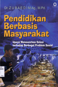 PENDIDIKAN BERBASIS MASYARAKAT UPAYA MENAWARKAN SOLUSI TERHADAP BERBAGAI PROBLEM SOSIAL