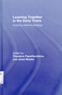 LEARNING TOGETHER IN THE EARLY YEARS : EXPLORING RELATIONAL PEDAGOGY