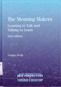 THE MEANING MAKERS : LEARNING TO TALK AND TALKING TO LEARN