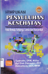 HIMPUNAN PENYULUHAN KESEHATAN : PADA REMAJA, KELUARGA, LANSIA DAN MASYARAKAT