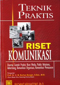 TEKNIK PRAKTIS RISET KOMUNIKASI: DISERTAI CONTOH PRAKTIS RISET MEDIA, PUBLIC RELATIONS, ADVERTISING, KOMUNIKASI ORGANISASI, KOMUNIKASI PEMASARAN