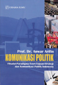 KOMUNIKASI POLITIK : FILSAFAT PARADIGMA TEORI TUJUAN STRATEGI DAN KOMUNIKASI POLITIK INDONESIA