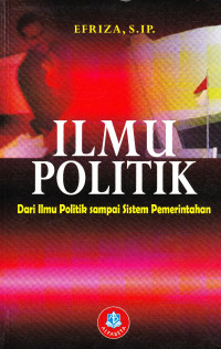 ILMU POLITIK : DARI ILMU POLITIK SAMPAI SISTEM PEMERINTAHAN