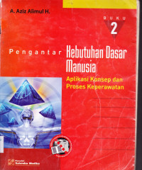 PENGANTAR KEBUTUHAN DASAR MANUSIA BUKU 2: APLIKASI KONSEP DAN PROSES KEPERAWATAN