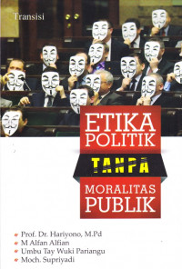 JURNAL TRANSISI : ETIKA POLITIK TANPA MORALITAS PUBLIK