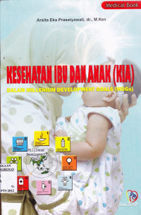 KESEHATAN IBU DAN ANAK (KIA) DALAM MILLENIUM DEVELOPMENT GOALS(MDGs)