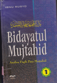 BIDAYATUL MUJTAHID : ANALISA FIQIH PARA MUJTAHID JILID 1