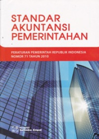 STANDAR AKUNTANSI PEMERINTAHAN : PERATURAN PEMERINTAH REPUBLIK INDONESIA NOMOR 71 TAHUN 2010