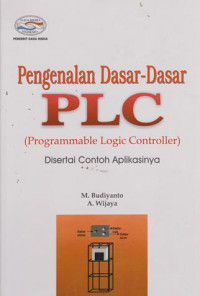 PENGENALAN DASAR-DASAR PLC (PROGRAMMABLE LOGIC CONTROLLER) DISERTAI CONTOH APLIKASINYA