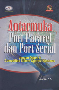 ANTARMUKA PORT PARAREL DAN PORT SERIAL DENGAN DELPHI 6 COMPATIBLE SISTEM OPERASI WINDOWS