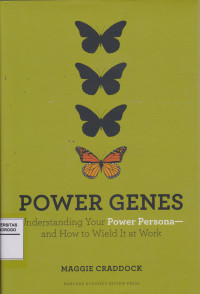 POWER GENES UNDERSTANDING YOUR POWER PERSONA AND HOW TO WIELD IT AT WORK