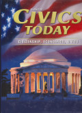 CIVICS TODAY : CITIZENSHIP, ECONOMICS, & YOU