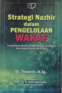 STRATEGI NAZHIR DALAM PENGELOLAAN WAKAF : PENGALAMAN BADAN WAKAF AL-QUR'AN (BWA) DAN WAKAF CENTER (WATER)