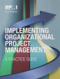 IMPLEMENTING ORGANIZATIONAL PROJECT MANAGEMENT: A PRACTICE  GUIDE