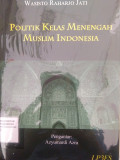 POLITIK KELAS MENENGAH MUSLIM INDONESIA