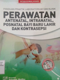 PANDUAN PRAKTIK LABORATORIUM DAN KLINIK PERAWATAN ANTENATAL, INTRINATAL, POSNATAL BAYI BARU LAHIR DAN KONTRASEPSI