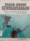 DASAR-DASAR KEWIRAUSAHAAN : PANDUAN BAGI MAHASISWA UNTUK MENGENAL, MEMAHAMI, DAN MEMASUKI DUNIA BISNIS